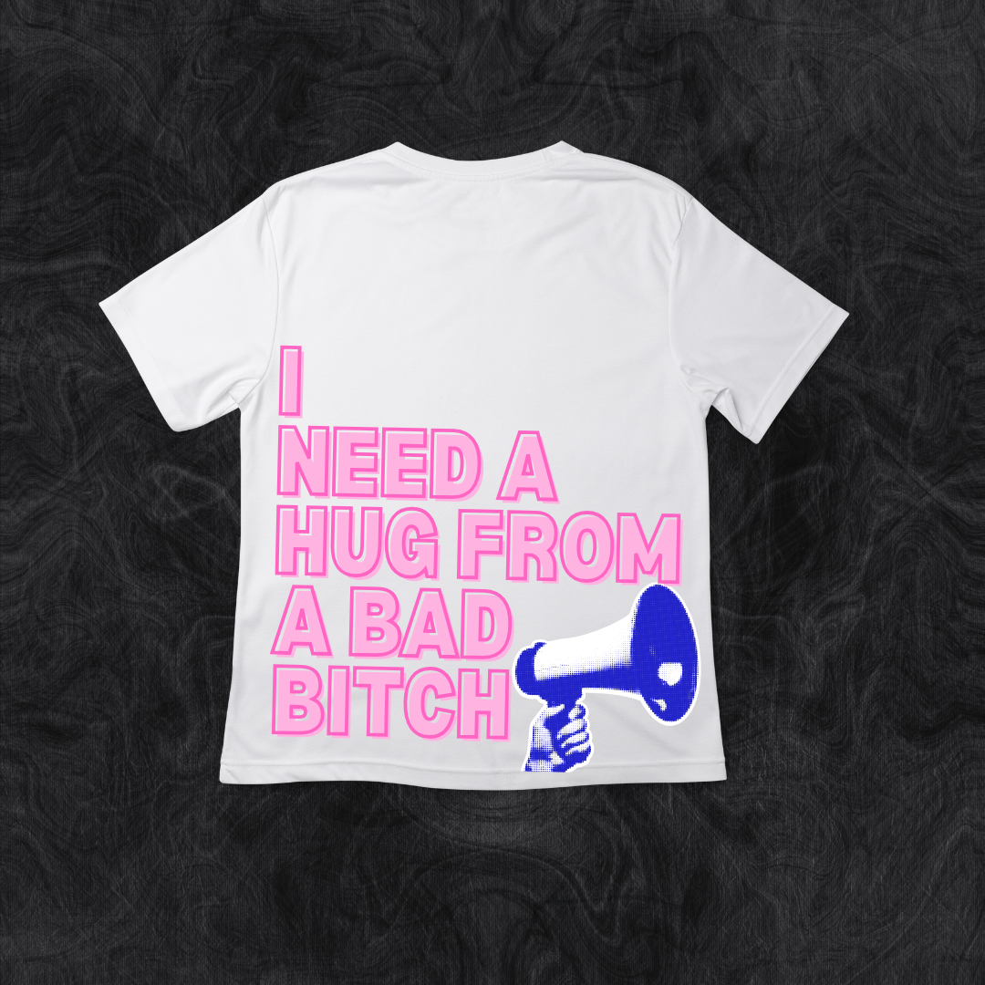 I Need a Hug From a Bad Bitch