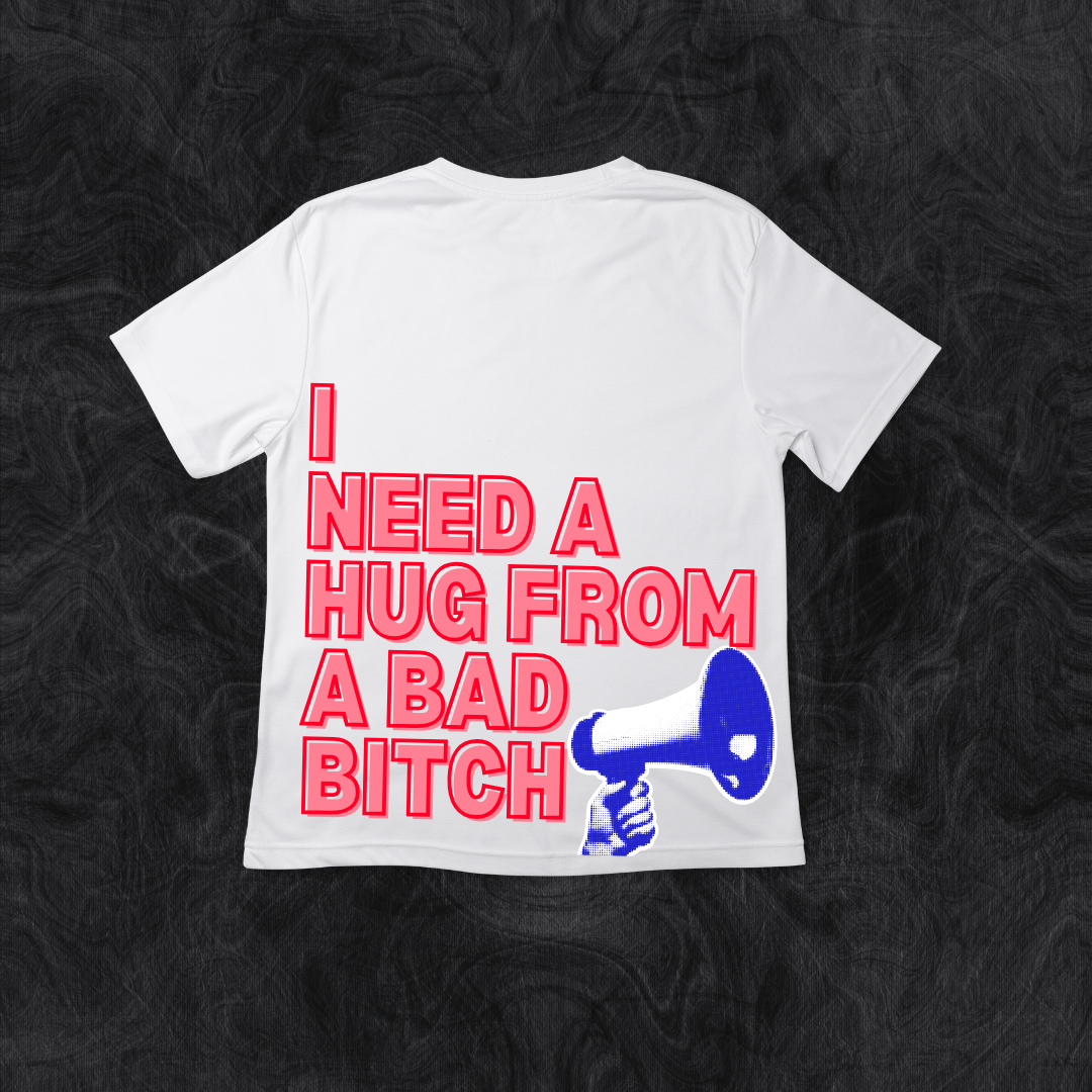 I Need a Hug From a Bad Bitch